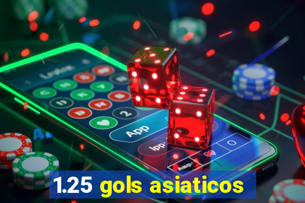 1.25 gols asiaticos